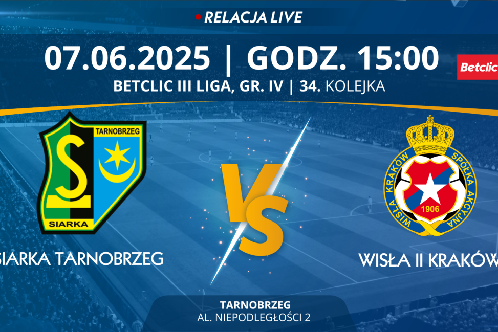 Mecz 34. kolejki, GR. IV, Betclic III Ligi: Siarka Tarnobrzeg - Wisła II Kraków (RELACJA LIVE)