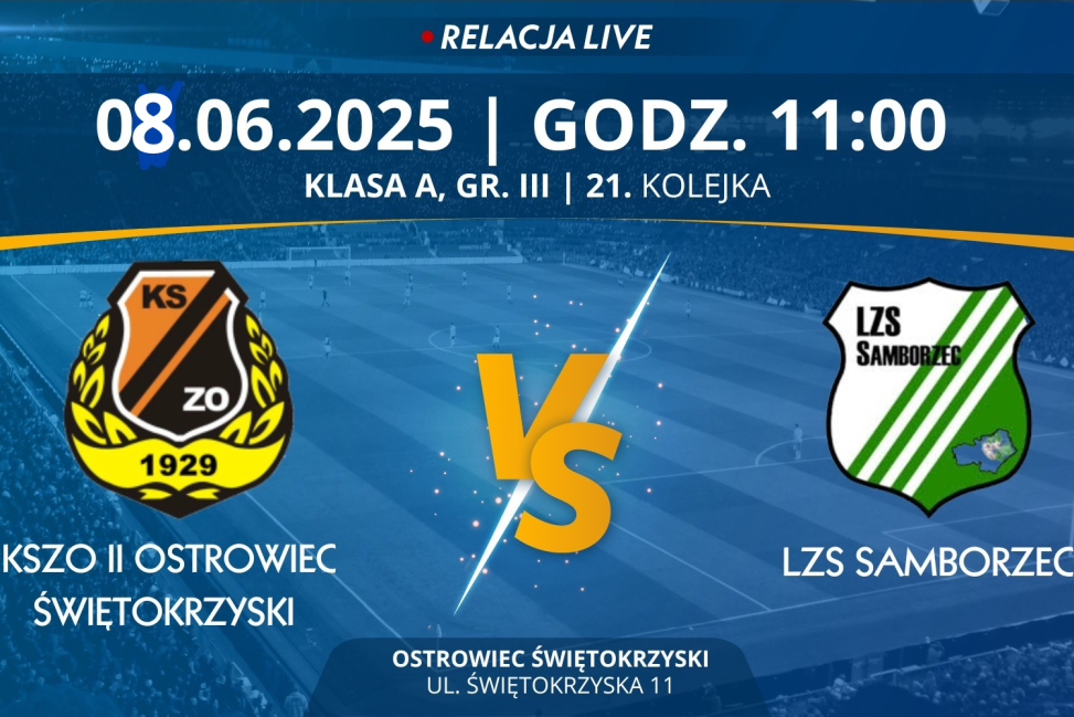 Mecz 21. kolejki GR. III Świętokrzyskiej A Klasy: KSZO II Ostrowiec Świętokrzyski - LZS Samborzec (RELACJA LIVE)