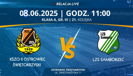Mecz 21. kolejki GR. III Świętokrzyskiej A Klasy: KSZO II Ostrowiec Świętokrzyski - LZS Samborzec (RELACJA LIVE)
