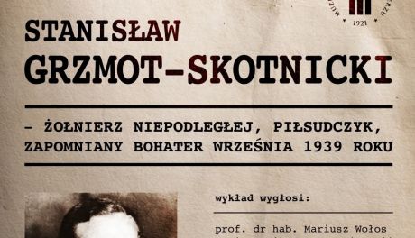 Zapomniany bohater września – wykład o gen. Stanisławie Grzmocie-Skotnickim w Sandomierzu