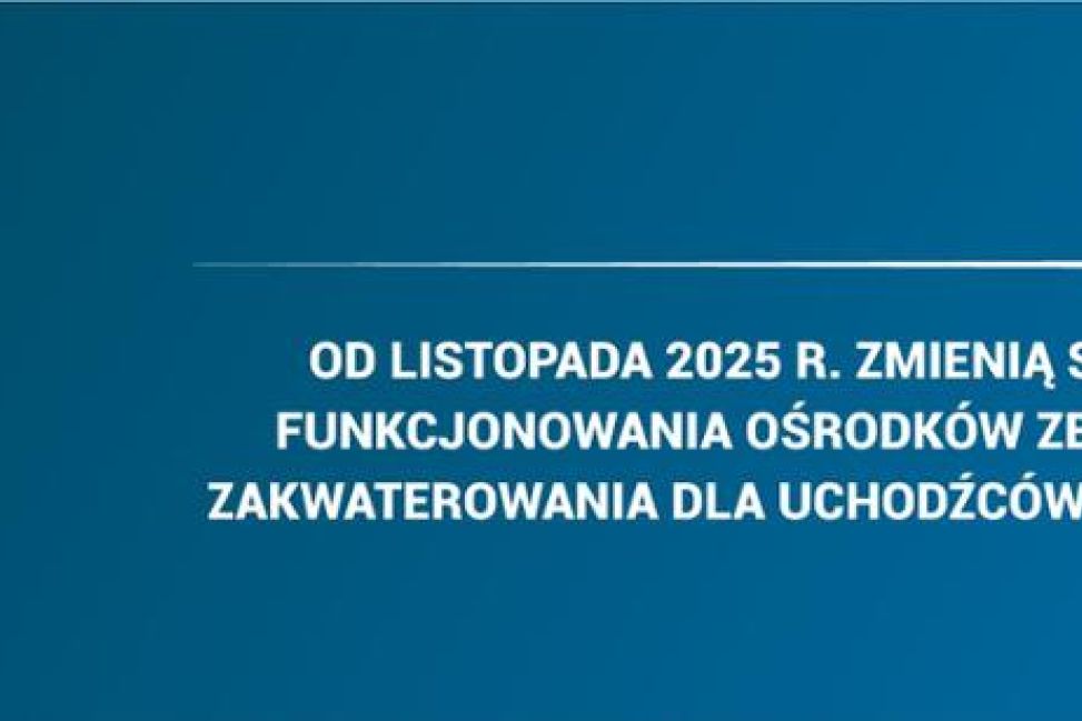 Zmiany w funkcjonowaniu ośrodków zbiorowego zakwaterowania dla uchodźców z Ukrainy od listopada 2025 r.