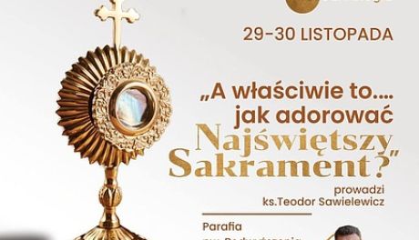 Wieczór uwielbienia w Sandomierzu – jak adorować Najświętszy Sakrament
