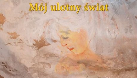 Wernisaż wystawy „Mój ulotny świat” w Sandomierzu